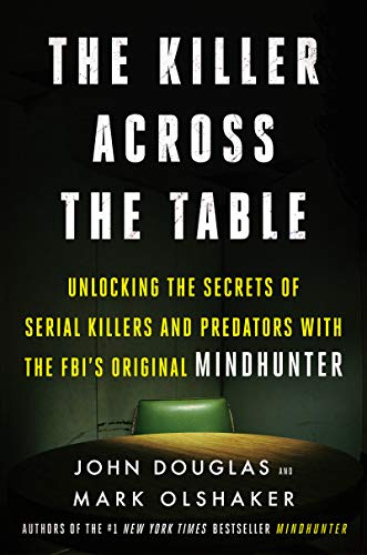 Beispielbild fr The Killer Across the Table: Unlocking the Secrets of Serial Killers and Predators with the Fbi's Original Mindhunter zum Verkauf von ThriftBooks-Dallas