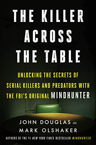 Imagen de archivo de The Killer Across the Table: Unlocking the Secrets of Serial Killers and Predators with the FBIs Original Mindhunter a la venta por Goodwill