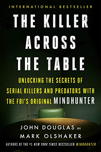 Beispielbild fr The Killer Across the Table : Unlocking the Secrets of Serial Killers and Predators with the FBI's Original Mindhunter zum Verkauf von Better World Books