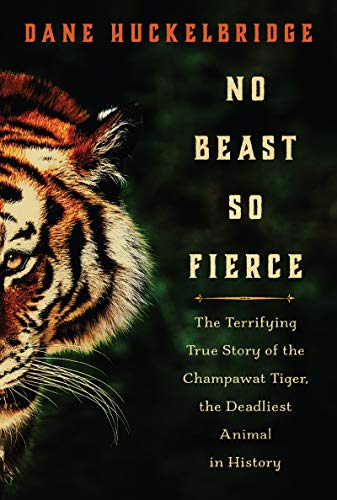 Stock image for No Beast So Fierce: The Terrifying True Story of the Champawat Tiger, the Deadliest Animal in History for sale by Better World Books: West