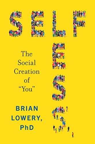 9780062913005: Selfless: The Social Creation of “You”
