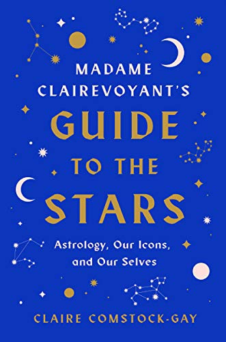 Stock image for Madame Clairevoyant?s Guide to the Stars: Astrology, Our Icons, and Our Selves for sale by Gulf Coast Books