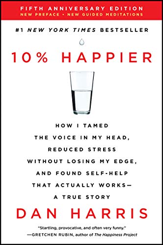 Stock image for 10% Happier Revised Edition: How I Tamed the Voice in My Head, Reduced Stress Without Losing My Edge, and Found Self-Help That Actually Works--A True Story for sale by KuleliBooks