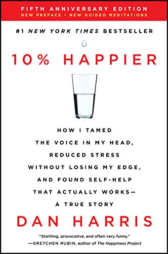 Stock image for 10% Happier Revised Edition: How I Tamed the Voice in My Head, Reduced Stress Without Losing My Edge, and Found Self-Help That Actually Works--A True Story for sale by ZBK Books