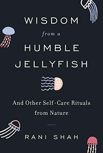 Beispielbild fr Wisdom from a Humble Jellyfish: And Other Self-Care Rituals from Nature zum Verkauf von BookOutlet