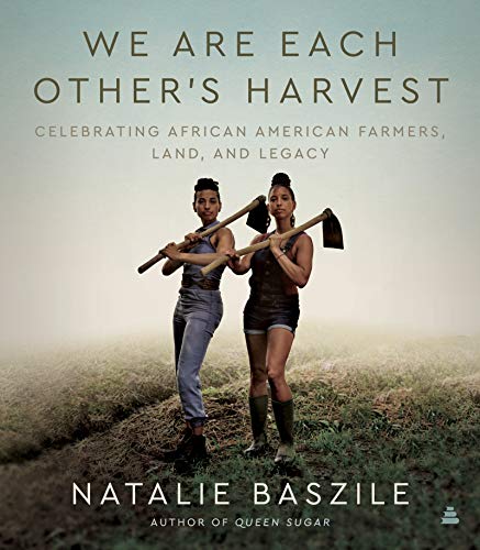 Beispielbild fr We Are Each Other's Harvest : Celebrating African American Farmers, Land, and Legacy zum Verkauf von Better World Books