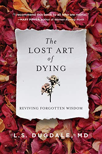 Beispielbild fr The Lost Art of Dying: Reviving Forgotten Wisdom zum Verkauf von Goodwill Books