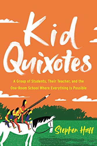 

Kid Quixotes: A Group of Students, Their Teacher, and the One-Room School Where Everything Is Possible