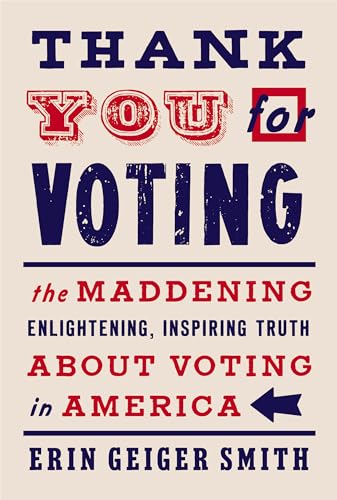 Stock image for Thank You for Voting: The Maddening, Enlightening, Inspiring Truth About Voting in America for sale by Dream Books Co.