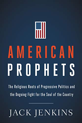 Stock image for American Prophets: The Religious Roots of Progressive Politics and the Ongoing Fight for the Soul of the Country for sale by Wonder Book