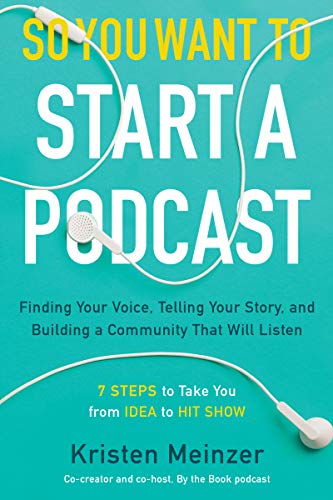 Stock image for So You Want to Start a Podcast: Finding Your Voice, Telling Your Story, and Building a Community That Will Listen for sale by Ergodebooks