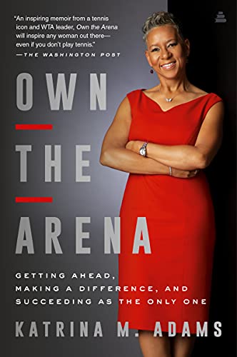 9780062936844: Own the Arena: Getting Ahead, Making a Difference, and Succeeding as the Only One
