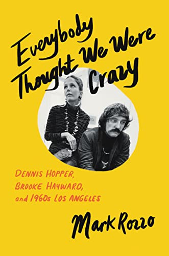 Imagen de archivo de Everybody Thought We Were Crazy: Dennis Hopper, Brooke Hayward, and 1960s Los Angeles a la venta por ThriftBooks-Dallas