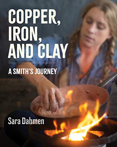 Beispielbild fr Copper, Iron, and Clay : A Smith's Journey zum Verkauf von Better World Books