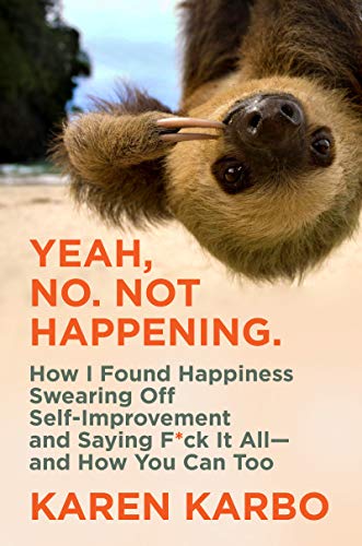 Beispielbild fr Yeah, No. Not Happening : How I Found Happiness Swearing off Self-Improvement and Saying F*ck It All--And How You Can Too zum Verkauf von Better World Books