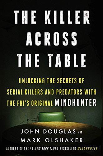 Imagen de archivo de The Killer Across the Table: Unlocking the Secrets of Serial Killers and Predators with the FBI's Original Mindhunter a la venta por ThriftBooks-Dallas