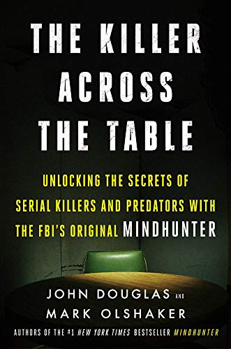 Stock image for The Killer Across the Table: Unlocking the Secrets of Serial Killers and Predators with the FBI's Original Mindhunter for sale by ThriftBooks-Reno