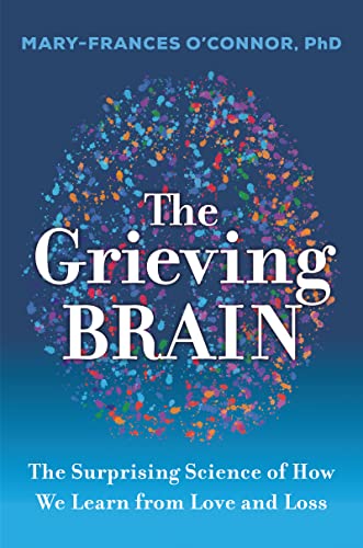 Stock image for The Grieving Brain: The Surprising Science of How We Learn from Love and Loss for sale by SecondSale