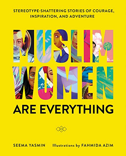 Stock image for Muslim Women Are Everything: Stereotype-Shattering Stories of Courage, Inspiration, and Adventure for sale by SecondSale
