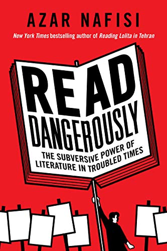 Stock image for Read Dangerously: The Subversive Power of Literature in Troubled Times for sale by More Than Words