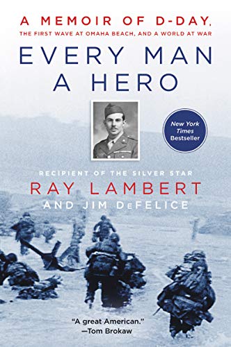 Stock image for Every Man a Hero: A Memoir of D-Day, the First Wave at Omaha Beach, and a World at War for sale by SecondSale