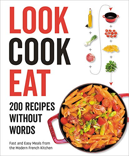 Stock image for Look Cook Eat: 200 Recipes Without Words - Fast & Easy Meals from the Modern French Kitchen for sale by Powell's Bookstores Chicago, ABAA