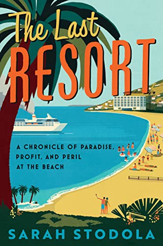 Imagen de archivo de The Last Resort: A Chronicle of Paradise, Profit, and Peril at the Beach a la venta por More Than Words