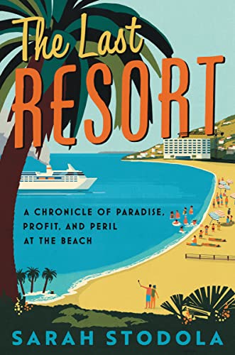 Imagen de archivo de The Last Resort: A Chronicle of Paradise, Profit, and Peril at the Beach a la venta por HPB-Diamond