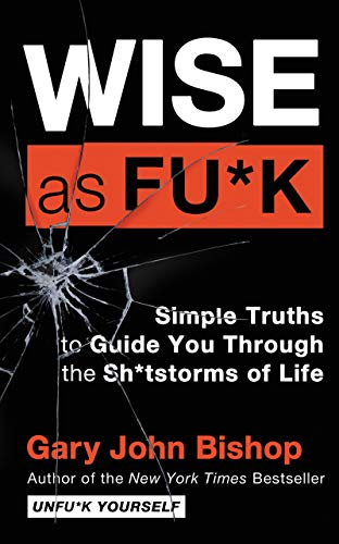 Beispielbild fr Wise as Fu*k: Simple Truths to Guide You Through the Sh*tstorms of Life (Unfu*k Yourself series) zum Verkauf von Off The Shelf