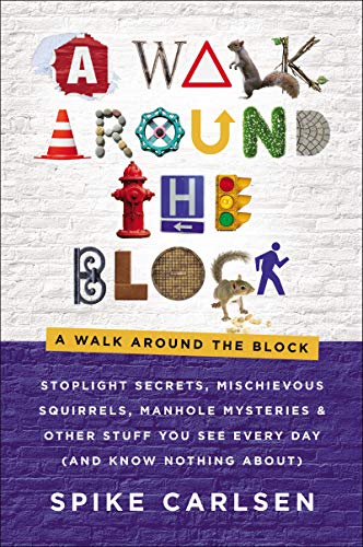 Stock image for A Walk Around the Block: Stoplight Secrets, Mischievous Squirrels, Manhole Mysteries & Other Stuff You See Every Day (And Know Nothing About) for sale by SecondSale