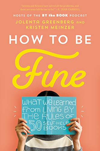 Stock image for How to Be Fine: What We Learned from Living by the Rules of 50 Self-Help Books for sale by SecondSale