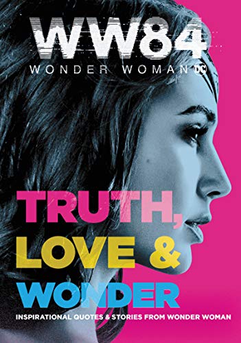 Beispielbild fr Wonder Woman 1984: Truth, Love and Wonder : Inspirational Quotes and Stories from Wonder Woman zum Verkauf von Better World Books