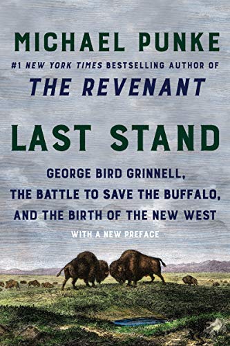 Beispielbild fr Last Stand: George Bird Grinnell, the Battle to Save the Buffalo, and the Birth of the New West zum Verkauf von Lakeside Books