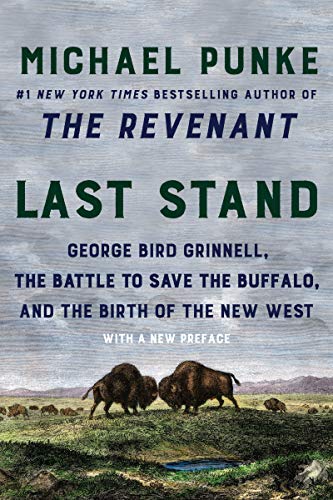 Stock image for Last Stand : George Bird Grinnell, the Battle to Save the Buffalo, and the Birth of the New West for sale by Better World Books