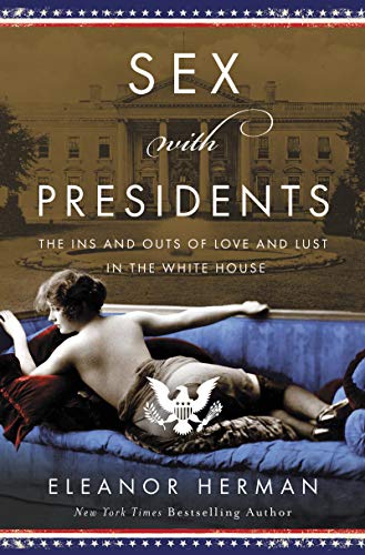 Beispielbild fr Sex with Presidents : The Ins and Outs of Love and Lust in the White House zum Verkauf von Better World Books