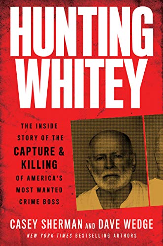 Beispielbild fr Hunting Whitey: The Inside Story of the Capture & Killing of America's Most Wanted Crime Boss zum Verkauf von SecondSale