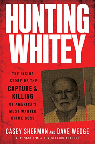 Imagen de archivo de Hunting Whitey: The Inside Story of the Capture & Killing of America's Most Wanted Crime Boss a la venta por SecondSale