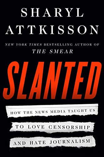 Stock image for Slanted: How the News Media Taught Us to Love Censorship and Hate Journalism for sale by SecondSale