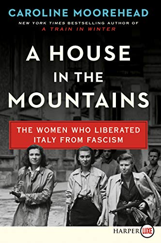 Imagen de archivo de A House in the Mountains: The Women Who Liberated Italy from Fascism (Resistance Quartet) a la venta por SecondSale