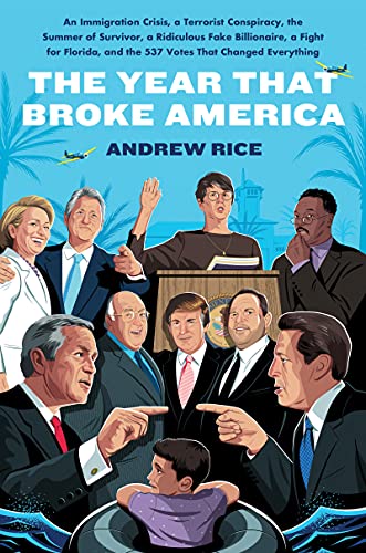 Stock image for The Year That Broke America : An Immigration Crisis, a Terrorist Conspiracy, the Summer of Survivor, a Ridiculous Fake Billionaire, a Fight for Florida, and the 537 Votes That Changed Everything for sale by Better World Books