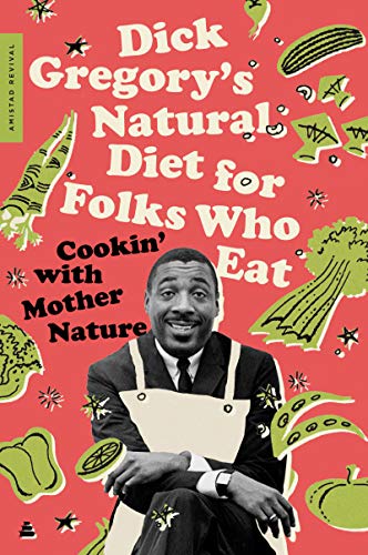 Stock image for Dick Gregory's Natural Diet For Folks Who Eat: Cookin' With Mother Nature for sale by BookOutlet