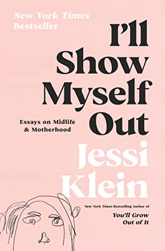 Stock image for I'll Show Myself Out: Essays on Midlife and Motherhood for sale by SecondSale