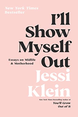 Imagen de archivo de I'll Show Myself Out: Essays on Midlife and Motherhood a la venta por ThriftBooks-Atlanta