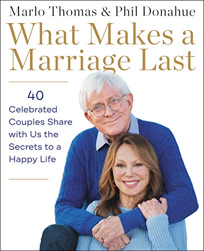 Imagen de archivo de What Makes a Marriage Last: 40 Celebrated Couples Share with Us the Secrets to a Happy Life a la venta por Your Online Bookstore