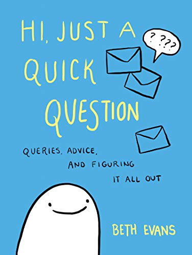 Imagen de archivo de Hi, Just a Quick Question: Queries, Advice, and Figuring It All Out a la venta por ThriftBooks-Dallas