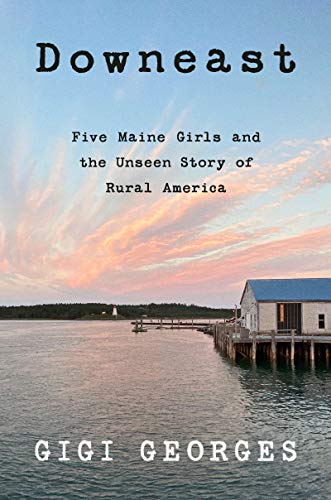 Beispielbild fr Downeast: Five Maine Girls and the Unseen Story of Rural America zum Verkauf von Dream Books Co.