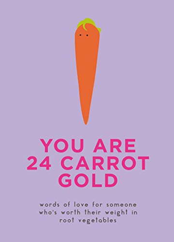 9780062985378: You Are 24 Carrot Gold: Words of Love for Someone Who's Worth Their Weight in Root Vegetables