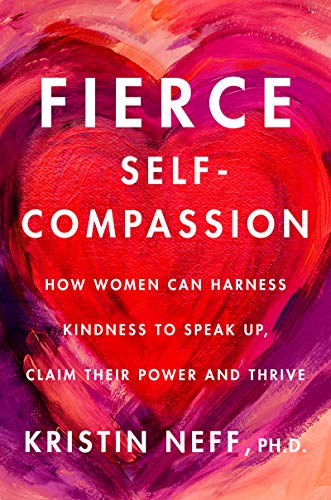 9780062991065: Fierce Self-Compassion: How Women Can Harness Kindness to Speak Up, Claim Their Power, and Thrive
