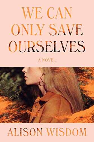Stock image for We Can Only Save Ourselves: A Novel for sale by SecondSale