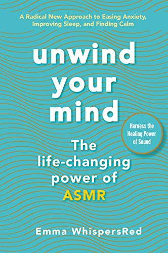 Imagen de archivo de Unwind Your Mind: The Life-Changing Power of ASMR (Emma WhispersRed ASMR) a la venta por SecondSale